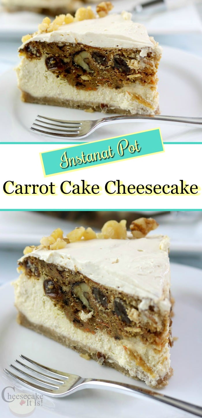 Slice of carrot cake cheesecake at the top and bottom. Text overlay in the middle that says Instant Pot Carrot Cake Cheesecake.