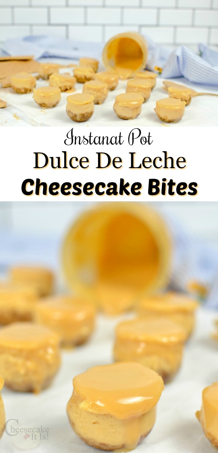 Cheesecake bites at top and bottom. Middle is a text overlay that says "Instant Pot Dulce De Leche Cheesecake Bites"