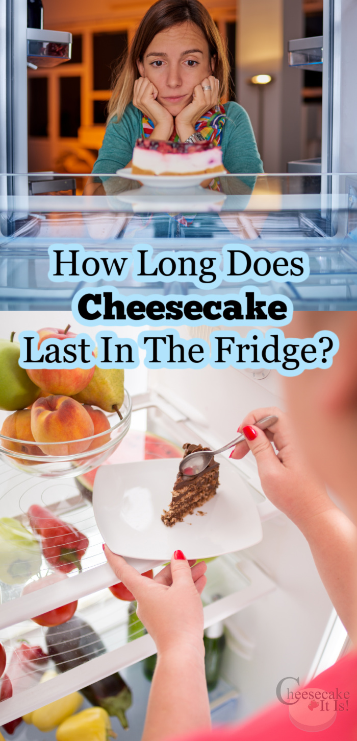 Women looking at cheesecake in fridge at top. Bottom is person grabbing white plate with slice of cheesecake from fridge. Middle is text overlay that says How Long Does Cheesecake Last In The Fridge